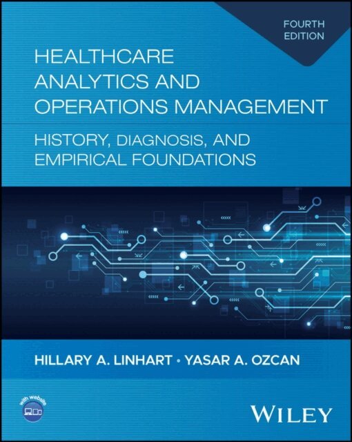 Yasar A. Ozcan, Hillary A. Linhart - Healthcare Analytics and Operations Management: History, Diagnosis, and Empirical Foundations, E-bok