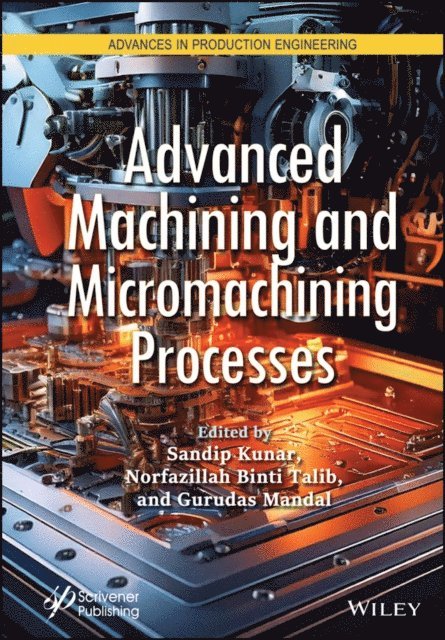 Gurudas Mandal, Norfazillah Binti Talib, Sandip Kunar - Advanced Machining and Micromachining Processes, E-bok