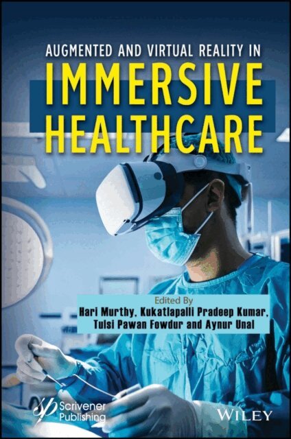 Aynur Unal, Tulsi Pawan Fowdur, Kukatlapalli Pradeep Kumar, Hari Murthy - Augmented and Virtual Reality in Immersive Healthcare, E-bok