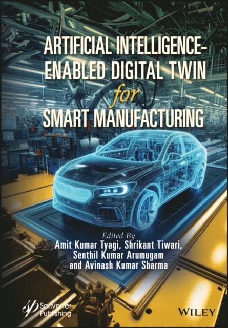 Avinash Kumar Sharma, Senthil Kumar Arumugam, Shrikant Tiwari, Amit Kumar Tyagi - Artificial Intelligence-Enabled Digital Twin for Smart Manufacturing, E-bok
