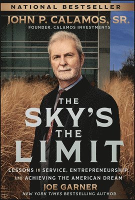 Joe Garner, John P. Calamos Sr. - Sky's the Limit, Inbunden. Tillgänglighet: Lägg i varukorg