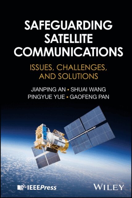 Gaofeng Pan, Pingyue Yue, Shuai Wang, Jianping An - Safeguarding Satellite Communications, E-bok