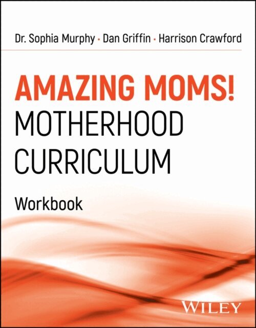 Harrison Crawford, Dan Griffin, Sophia Murphy - Amazing Moms! Motherhood Curriculum, Workbook, E-bok