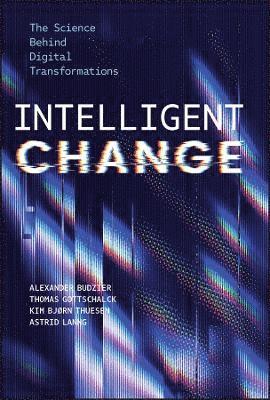 Alexander Budzier, Thomas Gottschalck, Kim Bjørn Thuesen, Astrid Lanng - Intelligent Change, Inbunden