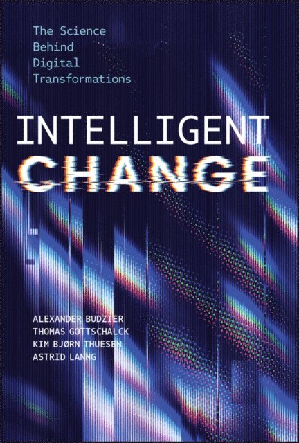Astrid Lanng, Kim Bj rn Thuesen, Thomas Gottschalck, Alexander Budzier - Intelligent Change, E-bok