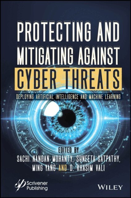 D. Khasim Vali, Ming Yang, Suneeta Satpathy, Sachi Nandan Mohanty - Protecting and Mitigating Against Cyber Threats, E-bok