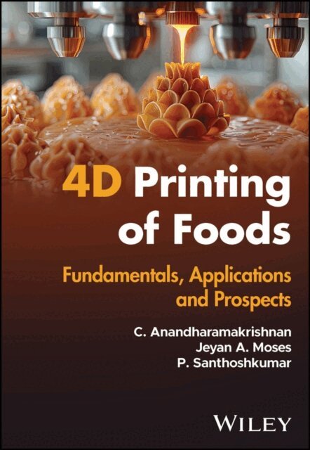 P. Santhoshkumar, Jeyan A. Moses, C. Anandharamakrishnan - 4D Printing of Foods, E-bok
