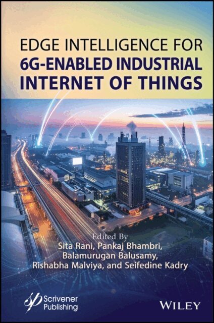Seifedine Kadry, Rishabha Malviya, Balamurugan Balusamy, Pankaj Bhambri, Sita Rani - Edge Intelligence for 6G-Enabled Industrial Internet of Things, E-bok