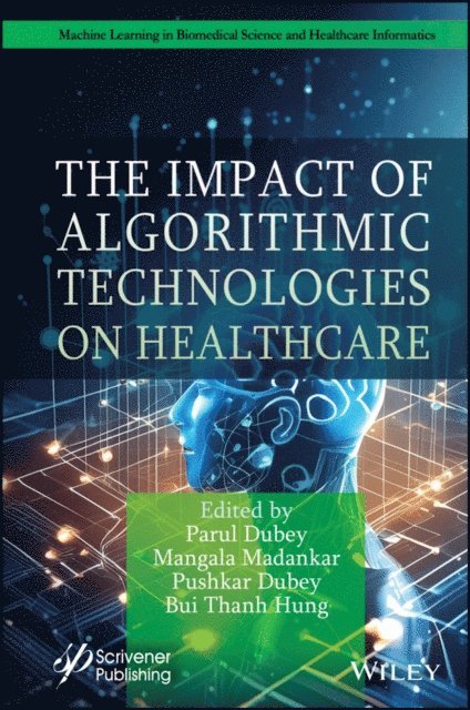 Bui Thanh Hung, Pushkar Dubey, Mangala Madankar, Parul Dubey - Impact of Algorithmic Technologies on Healthcare, E-bok