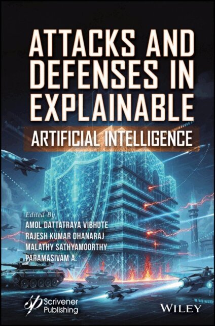 Paramasivam A., Malathy Sathyamoorthy, Rajesh Kumar Dhanaraj, Amol Dattatraya Vibhute - Attacks and Defenses in Explainable Artificial Intelligence, E-bok
