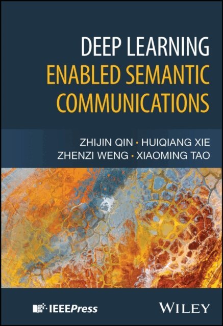 Xiaoming Tao, Zhenzi Weng, Huiqiang Xie, Zhijin Qin - Deep Learning Enabled Semantic Communications, E-bok