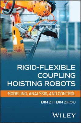 Bin Zhou, Bin Zi - Rigid-Flexible Coupling Hoisting Robots, E-bok