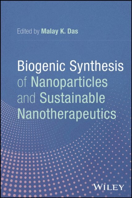 Malay K. Das - Biogenic Synthesis of Nanoparticles and Sustainable Nanotherapeutics, E-bok