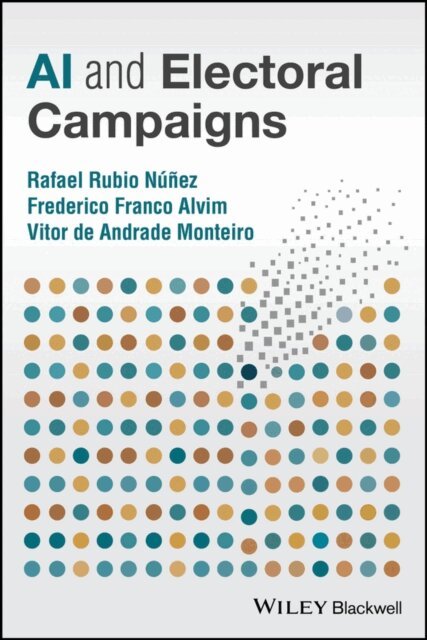 Vitor de Andrade Monteiro, Frederico Franco Alvim, Rafael Rubio N ez - AI and Electoral Campaigns, E-bok. Tillgänglighet: Lägg i varukorg