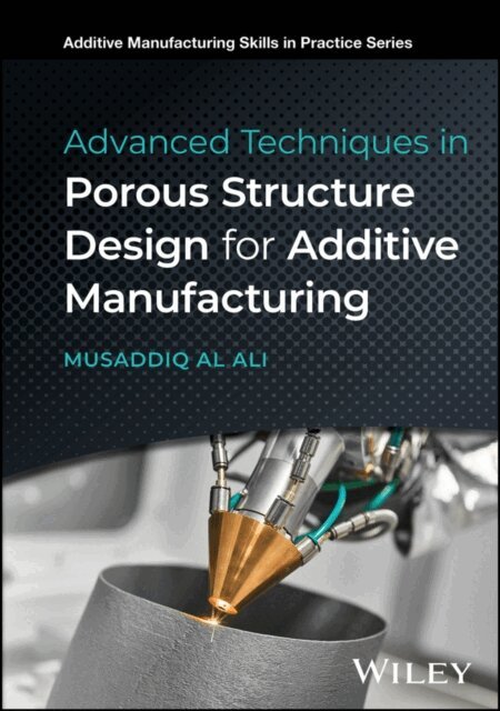 Musaddiq Al Ali - Advanced Techniques in Porous Structure Design for Additive Manufacturing, E-bok