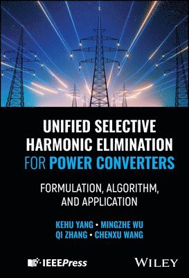 Chenxu Wang, Qi Zhang, Mingzhe Wu, Kehu Yang - Unified Selective Harmonic Elimination for Power Converters, E-bok