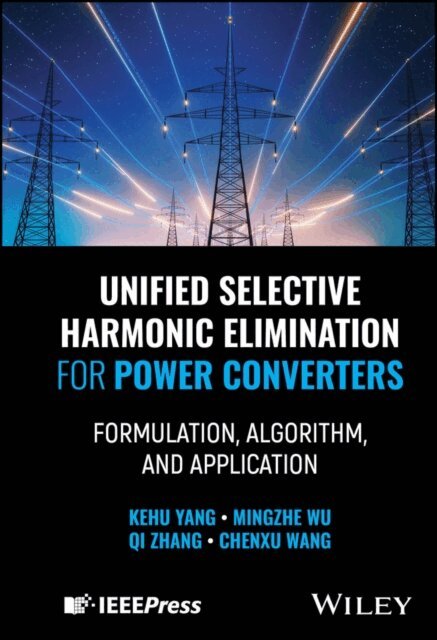 Chenxu Wang, Qi Zhang, Mingzhe Wu, Kehu Yang - Unified Selective Harmonic Elimination for Power Converters, E-bok