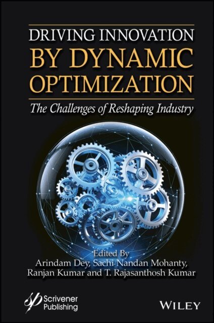 T. Rajasanthosh Kumar, Ranjan Kumar, Sachi Nandan Mohanty, Arindam Dey - Driving Innovation by Dynamic Optimization, E-bok