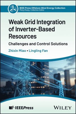 Lingling Fan, Zhixin Miao - Weak Grid Integration of Inverter-Based Resources, E-bok