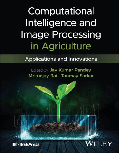 Tanmay Sarkar, Mritunjay Rai, Jay Kumar Pandey - Computational Intelligence and Image Processing in Agriculture, E-bok