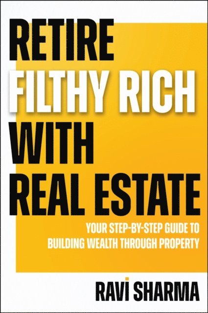 Ravi Sharma - Retire Filthy Rich with Real Estate, E-bok