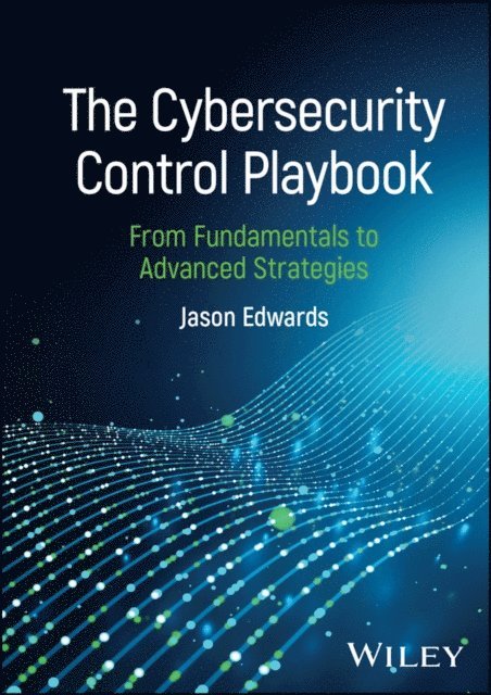 Jason Edwards - Cybersecurity Control Playbook, E-bok
