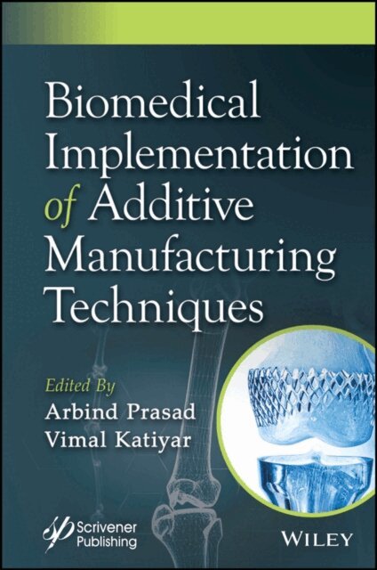 Vimal Katiyar, Arbind Prasad - Biomedical Implementation of Additive Manufacturing Techniques, E-bok
