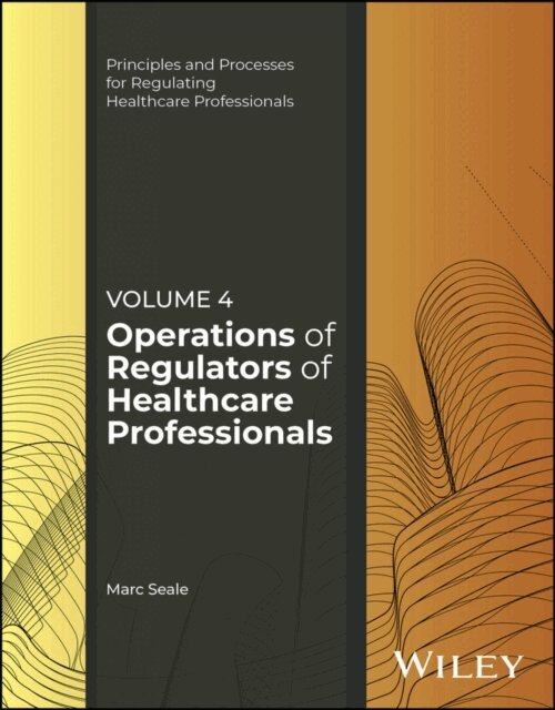 Marc Seale - Operations of Regulators of Healthcare Professionals, Volume 4, E-bok