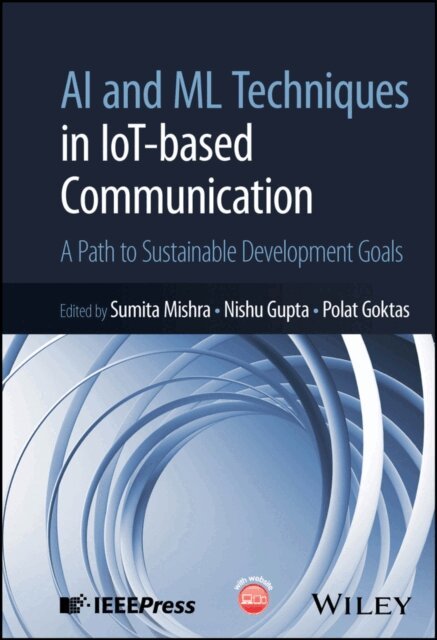 Polat Goktas, Nishu Gupta, Sumita Mishra - AI and ML Techniques in IoT-based Communication, E-bok
