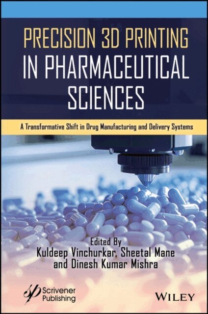 Dinesh Kumar Mishra, Sheetal Mane, Kuldeep Vinchurkar - Precision 3D Printing in Pharmaceutical Sciences, E-bok