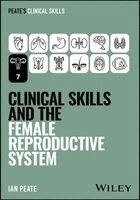 Ian Peate - Clinical Skills and the Female Reproductive System, Häftad