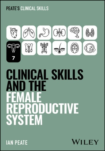 Ian Peate - Clinical Skills and the Female Reproductive System, E-bok