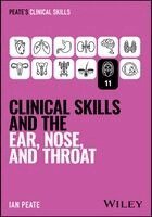 Ian Peate - Clinical Skills and the Ear, Nose, and Throat, Häftad
