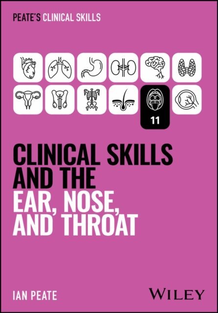 Ian Peate - Clinical Skills and the Ear, Nose, and Throat, E-bok