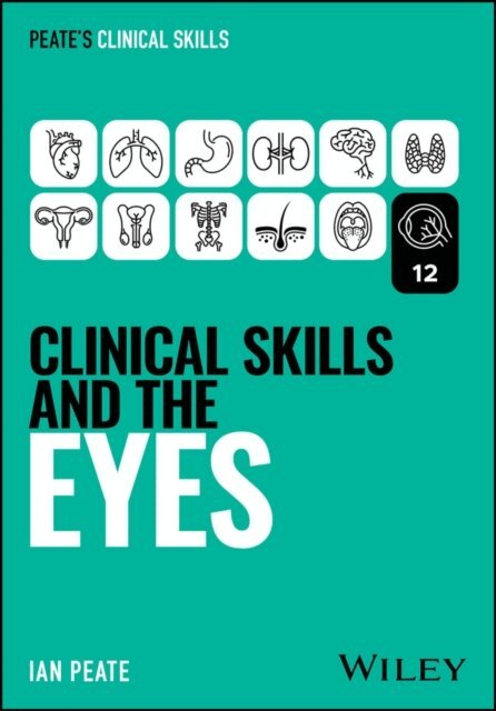 Ian Peate - Clinical Skills and the Eyes, E-bok