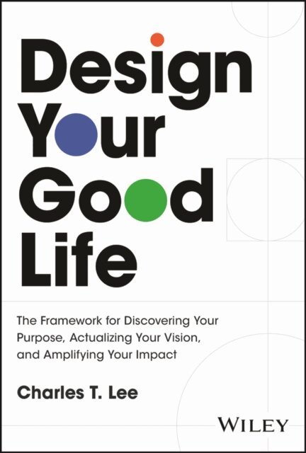 Charles T. Lee - Design Your Good Life, E-bok