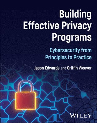Jason Edwards, Griffin Weaver - Building Effective Privacy Programs, Inbunden
