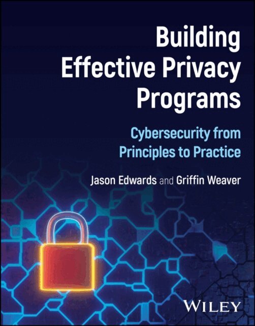 Griffin Weaver, Jason Edwards - Building Effective Privacy Programs, E-bok