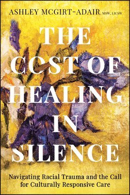 Ashley McGirt-Adair - Cost of Healing in Silence, Häftad. Tillgänglighet: Lägg i varukorg
