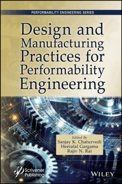 Rajiv Nandan Rai, Heeralal Gargama, Sanjay Kumar Chaturvedi - Design and Manufacturing Practices for Performability Engineering, E-bok