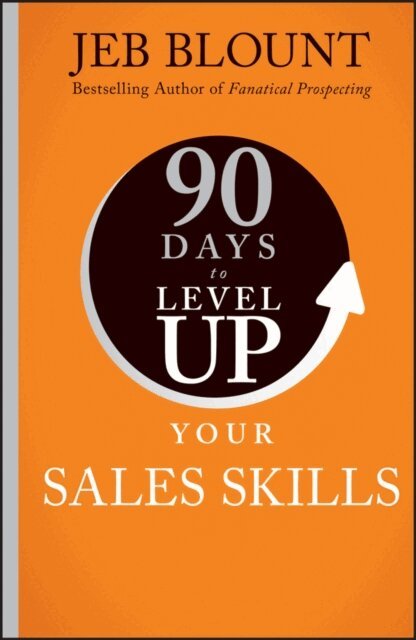 Jeb Blount - 90 Days to Level Up Your Sales Skills, E-bok