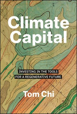 Tom Chi - Climate Capital, Inbunden