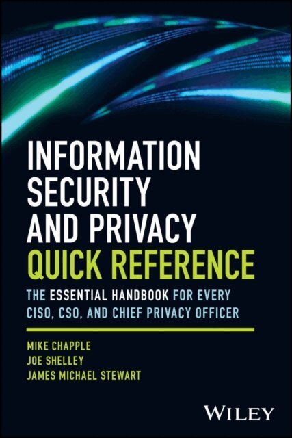 James Michael Stewart, Joe Shelley, Mike Chapple - Information Security and Privacy Quick Reference, E-bok