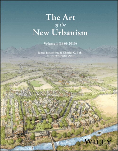Charles C. Bohl, James Dougherty - Art of the New Urbanism, Volume 1, E-bok
