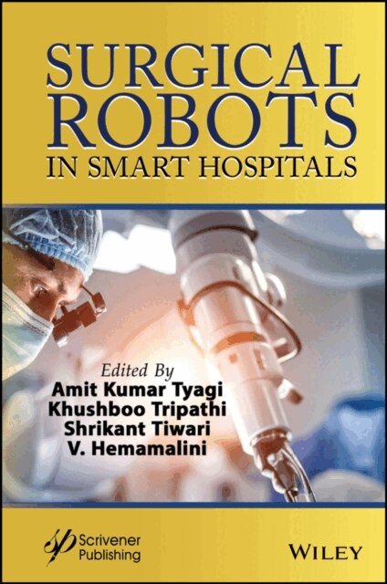 V. Hemamalini, Shrikant Tiwari, Khushboo Tripathi, Amit Kumar Tyagi - Surgical Robots in Smart Hospitals, E-bok