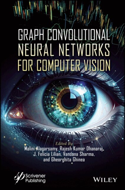 Gheorghita Ghinea, Vandana Sharma, J. Felicia Lilian, Rajesh Kumar Dhanaraj, Malini Alagarsamy - Graph Convolutional Neural Networks for Computer Vision, E-bok