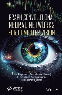 Gheorghita Ghinea, Vandana Sharma, J. Felicia Lilian, Rajesh Kumar Dhanaraj, Malini Alagarsamy - Graph Convolutional Neural Networks for Computer Vision, E-bok