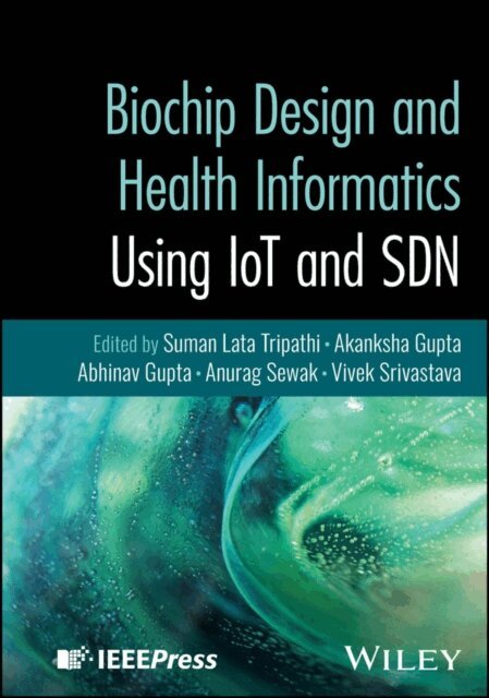 Vivek Srivastava, Anurag Sewak, Abhinav Gupta, Akanksha Gupta, Suman Lata Tripathi - Biochip Design and Health Informatics Using IoT and SDN, E-bok