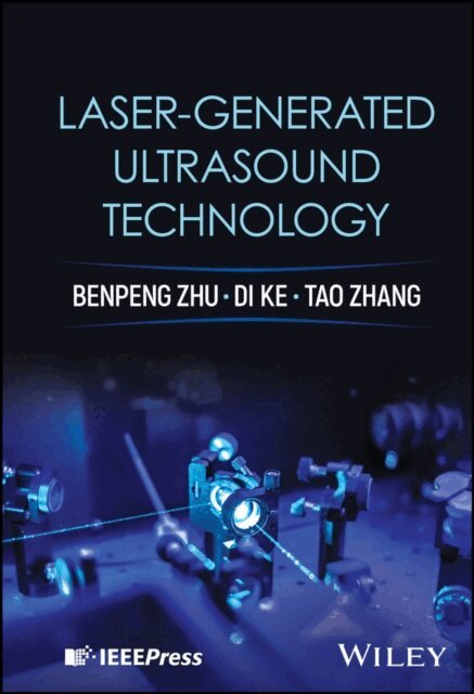 Tao Zhang, Di Ke, Benpeng Zhu - Laser-generated Ultrasound Technology, E-bok