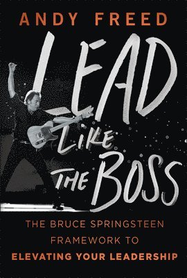 Andy Freed - Lead Like The Boss, Inbunden. Tillgänglighet: Lägg i varukorg